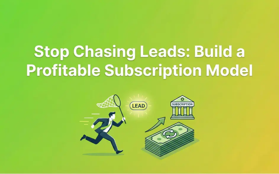 Stop Chasing Leads: Build a Profitable Subscription Model