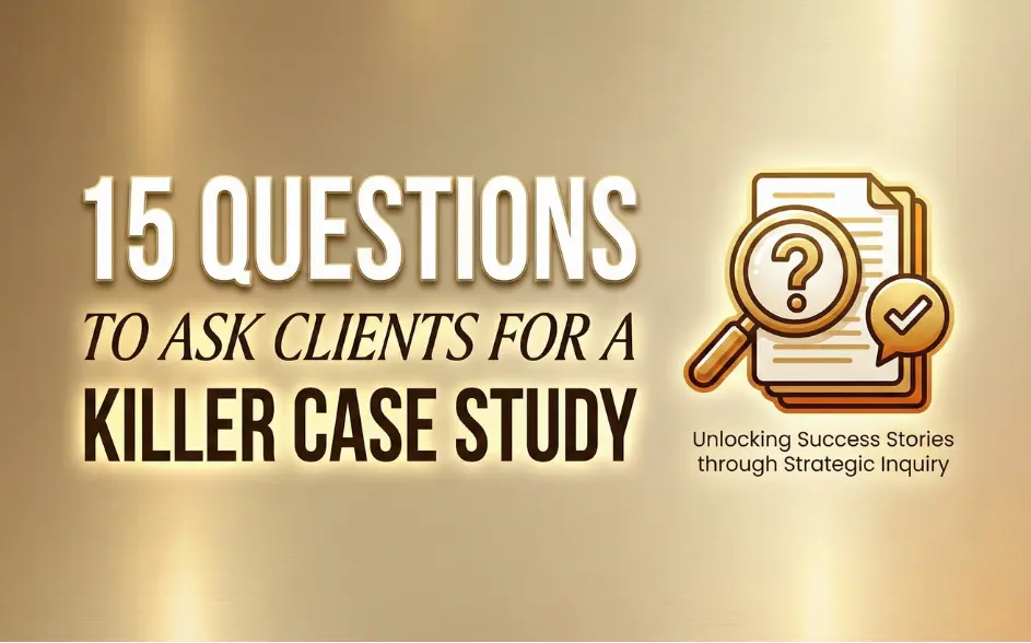 15 Questions to Ask Clients for a Killer Case Study