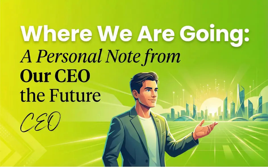 Where We Are Going: A Personal Note from Our CEO the Future